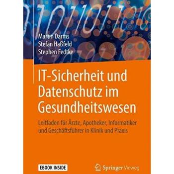 IT-Sicherheit und Datenschutz im Gesundheitswesen: Leitfaden für Ärzte, Apotheker, Informatiker und Geschäftsführer in Klinik und Praxis
