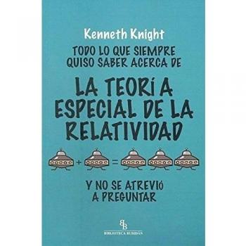 Todo lo que siempre quiso saber acerca de la Teoría Especial de la Relatividad y no se atrevió a preguntar