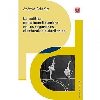 LA POLÍTICA DE LA INCERTIDUMBRE EN LOS REGÍMENES ELECTORALES AUTORITARIOS