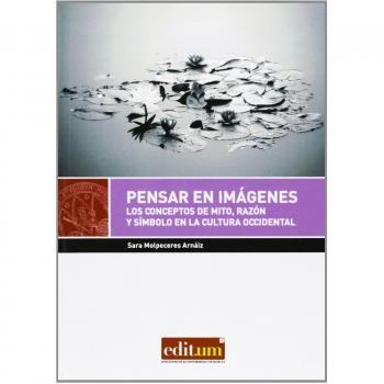 Pensar en imágenes. Los conceptos de mito,razón y símbolo en la cultura occident: Los conceptos de mito, razón y símbolo en la cultura occidental: 29