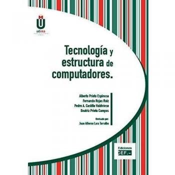 Tecnología y estructura de computadores - Prieto Espinosa Alberto;rojas Ruiz Fernando;castillo Valdivieso Pedro A.;prieto Campos Beatriz
