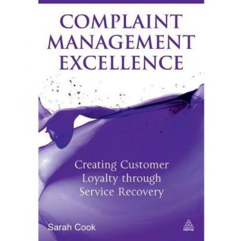 Complaint Management Excellence: Creating Customer Loyalty through Service Recovery
