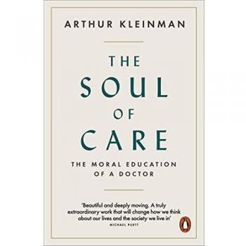 El alma del cuidado: La educación moral de un médico - Arthur Kleinman