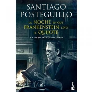 La noche en que Frankenstein leyó el Quijote: La vida secreta de los libros - Santiago Posteguillo