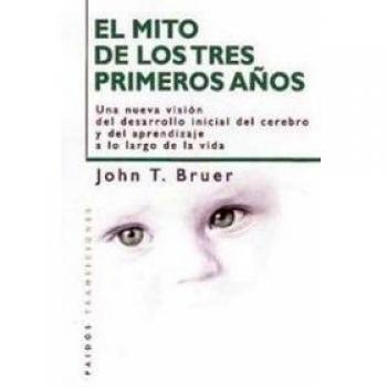 El mito de los tres primeros años: Una nueva visión del desarrollo inicial del cerebro y del aprendizaje
