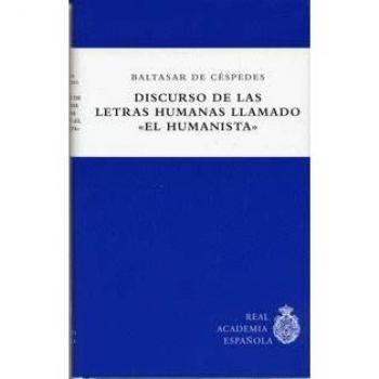Discurso de las letras humanas llamado Ël humanista¨