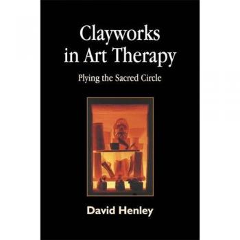 Clayworks in Art Therapy: Plying the Sacred Circle