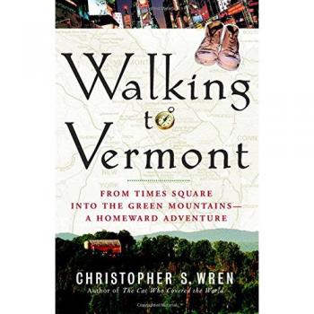 Walking to Vermont: A Journey from Times Square to the Green Mountains by Christopher S. Wren - A Homeward Adventure