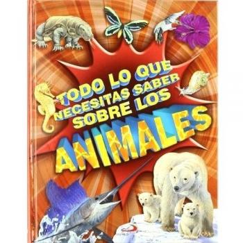 Todo lo que necesitas saber sobre los animales - Aa.vv