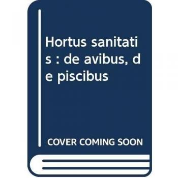 Hortus Sanitatis. De avibus, de piscibus