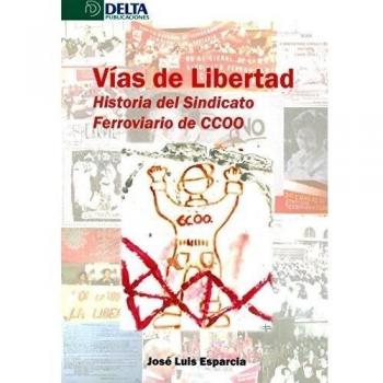 VÍAS DE LIBERTAD: Historial del Sindicato Ferroviario de CCOO