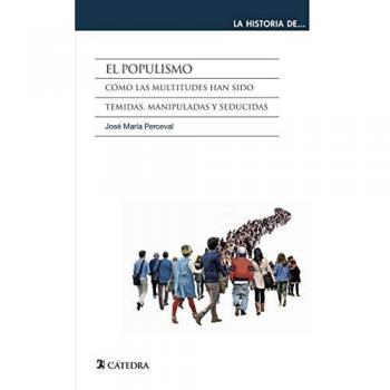 El populismo: Cómo las multitudes han sido temidas, manipuladas y seducidas