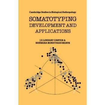 Somatotipo: Desarrollo y Aplicaciones (Estudios de Cambridge en Antropología Biológica y Evolutiva, Volumen 5)