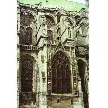 La catedral gótica: Los orígenes de la arquitectura gótica y el concepto medieval de orden - Otto Von Simson