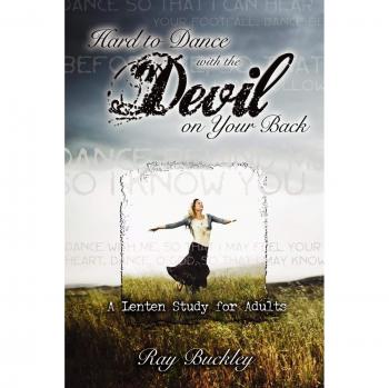 Hard to Dance with the Devil on Your Back: A Lenten Study for Adults - Paperback Edition by Ray Buckley