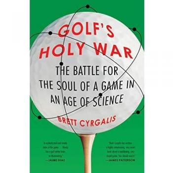 Golf's Holy War: The Battle for the Soul of a Game in an Age of Science