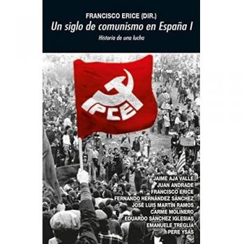UN SIGLO DE COMUNISMO EN ESPAÃA I. HISTORIA DE UNA LUCHA