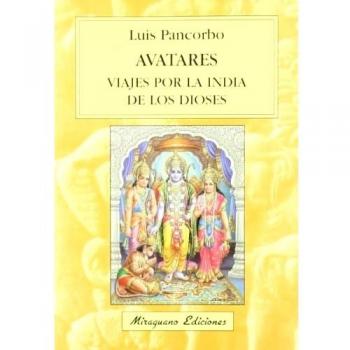 Avatares. Viajes por la India de los dioses - Luis Pancorbo