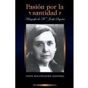 Pasión por la santidad. Biografía de M.ª Josefa Segovia