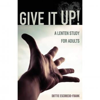 Give It Up!: A Lenten Study for Adults - Spiritual Reflection and Growth Guide