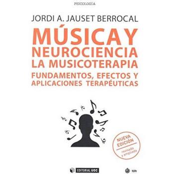 Música y neurociencia. La musicoterapia. Fundamentos, efectos y aplicaciones ter: La musicoterapia. Fundamentos, efectos y aplicaciones terapéuticas