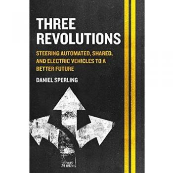 Three Revolutions: Steering Automated, Shared, and Electric Vehicles to a Better Future