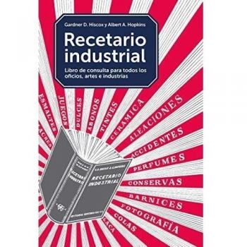 Recetario industrial, Para el laboratorio, el taller, la fábrica y el hogar