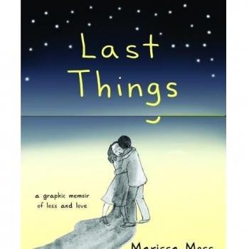 Last Things: A Graphic Memoir of Loss and Love