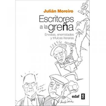 ESCRITORES A LA GREÑA. ENVIDIAS, ENEMISTADES Y TRIFULCAS LITERARIAS