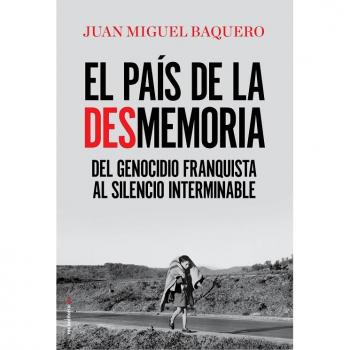 El país de la desmemoria: Del genocidio franquista al silencio interminable