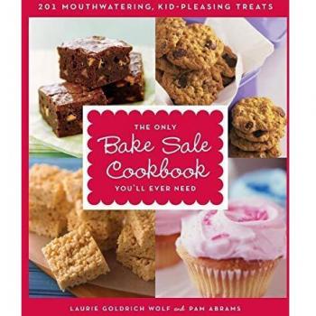 Ultimate Bake Sale Cookbook: 201 Delicious Kid-Friendly Recipes