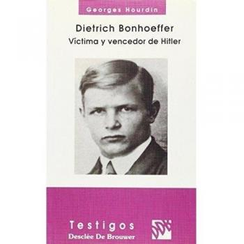 Dietrich Bonhoeffer. Victima y vencedor de Hitler - Hourdin, Georges