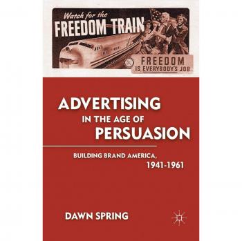 Advertising in the Age of Persuasion: Building Brand America 1941-1961