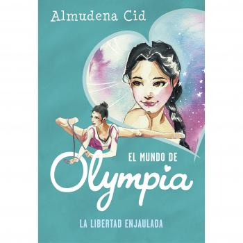 El mundo de Olympia 2 - La libertad enjaulada - Almudena Cid