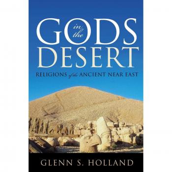 Gods in the Desert: Religions of the Ancient Near East