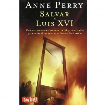 Salvar a luis XVI: Una novela trepidante, con misterio, suspense y asesinatos: cuatro días para salvar al rey en el tumulto revolucionario.