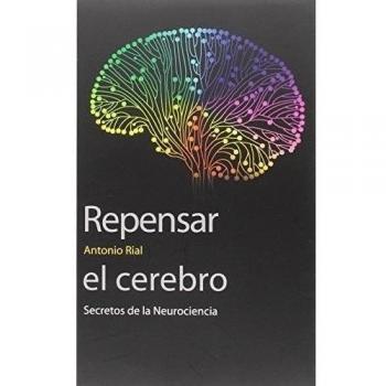 Repensar el cerebro: Secretos de la Nuerociencia: 26 - Antonio Rial García