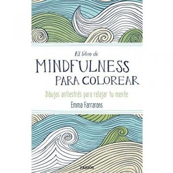 El libro de mindfulness para colorear: Terapia antiestrés para gente muy ocupada