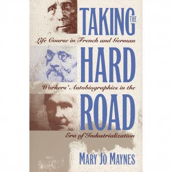 Taking the Hard Road: Industrialization Era Autobiographies of French and German Workers