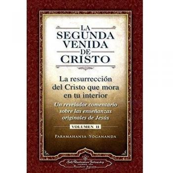 La Segunda Venida De Cristo: La Resurrecion del Cristo Que Mora en Tu Interior - Paramahansa Yogananda