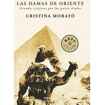 Las damas de Oriente: Grandes viajeras por los países árabes - Cristina Morato