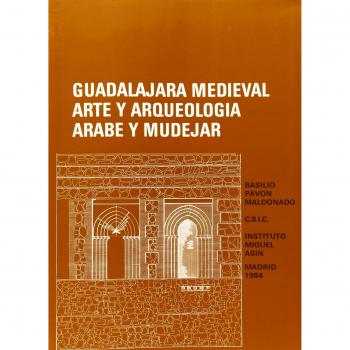 Guadalajara medieval: Arte y arqueología árabe y mudéjar