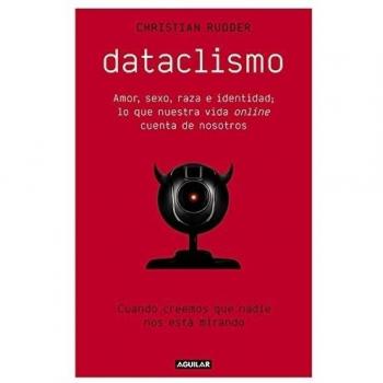 Dataclismo: Amor, sexo, raza e identidad; lo que nuestra vida online cuenta de nosotros