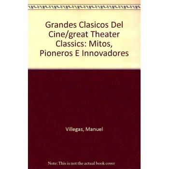 Grandes clásicos del cine. Pioneros, mitos e innovadores