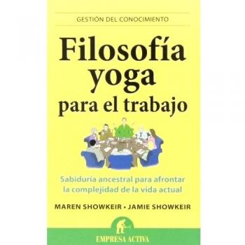 Filosofia Yoga Para El Trabajo: Sabiduría ancestral para afrontar la complejidad de la vida actual: 1