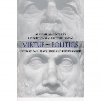 Virtue and Politics: Alasdair MacIntyre's Revolutionary Aristotelianism - Academic Philosophy Book