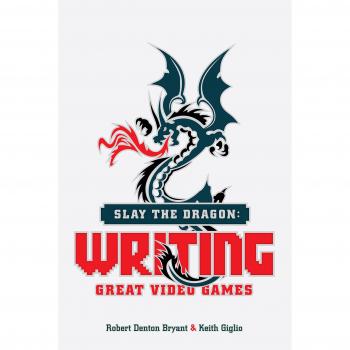 Slay the Dragon: Writing Great Stories for Video Games