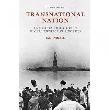 Transnational Nation: A Global Perspective on U.S. History Since 1789 by Ian Tyrrell