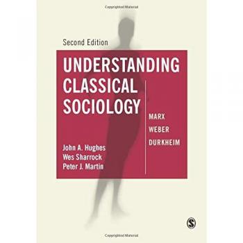 Understanding Classical Sociology: Marx, Weber, Durkheim