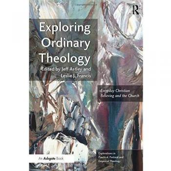 Exploring Ordinary Theology: Everyday Christian Believing and the Church